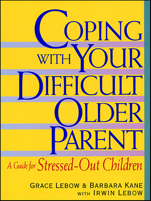 Title details for Coping with Your Difficult Older Parent by Grace Lebow - Available
